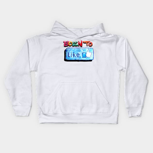 Born to like Kids Hoodie by msmart